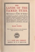 The Lands of the Tamed Turk or the Balkan States of To-day. A Narrative of Travel through Servia, Bulgaria, Montenegro, Dalmatia and the Recently Aquired Austrian Provinces of Bosnia and the Herzegovina; with Observations of the People, Their Races, Creed